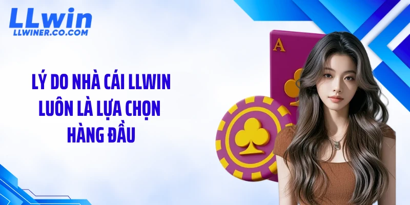 Lý do nhà cái LLWIN luôn là lựa chọn hàng đầu